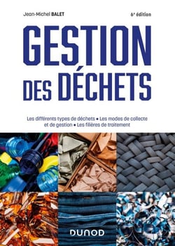 Gestion des déchets - 6e éd. - Les différents types de déchets, les modes de collecte et de gestion, les filières de traitement