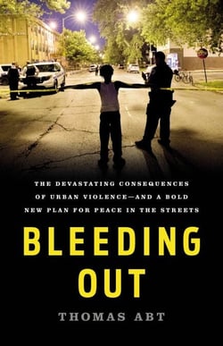 Bleeding Out - The Devastating Consequences of Urban Violence—and a Bold New Plan for Peace in the Streets