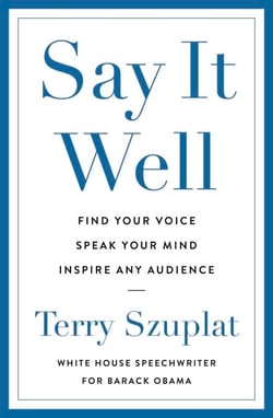Say It Well - Find Your Voice, Speak Your Mind, Inspire Any Audience