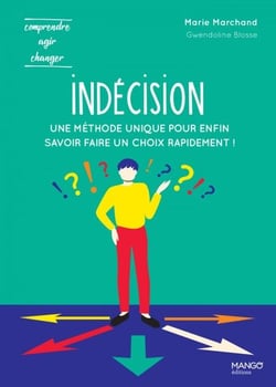 Indécision - Une méthode unique pour enfin savoir faire un choix rapidement !