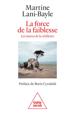 La Force de la faiblesse - Les sources de la résilience