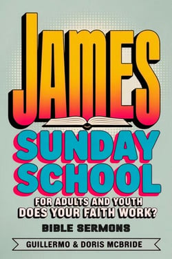 Does your faith work? James: Sunday School - BIBLE CLASS FROM SCRATCH, #67