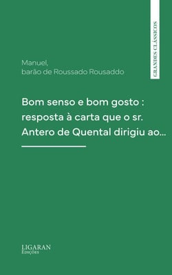 Bom senso e bom gosto : resposta à carta que o sr. Antero de Quental dirigiu ao…