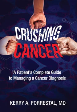 Crushing Cancer A Patient's Complete Guide to Managing a Cancer Diagnosis