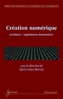 Création numérique : écritures expériences interactives