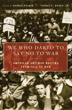 We Who Dared to Say No to War - American Antiwar Writing from 1812 to Now