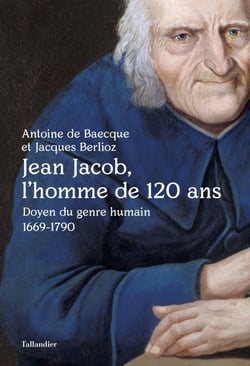 Jean Jacob, l'homme de 120 ans - Doyen du genre humain 1669-1790