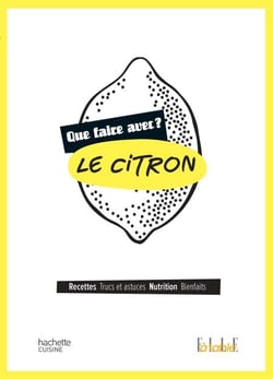 Que faire avec le citron ? - Recettes, Trucs et astuces, Nutrition, Bienfaits