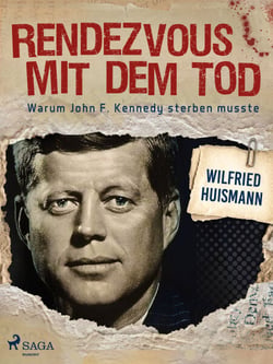 Rendezvous mit dem Tod – Warum John F. Kennedy sterben musste