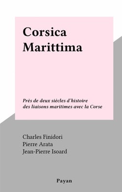 Corsica Marittima - Près de deux siècles d'histoire des liaisons maritimes avec la Corse