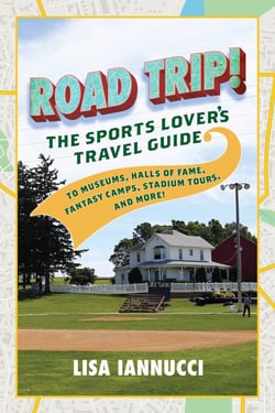 Road Trip - The Sports Lover's Travel Guide to Museums, Halls of Fame, Fantasy Camps, Stadium Tours, and More!