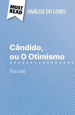 Cândido, ou O Otimismo de Voltaire (Análise do livro) - Análise completa e resumo pormenorizado do trabalho