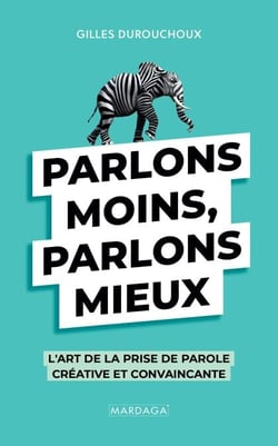 Parlons moins, parlons mieux - L'art de la prise de parole créative et convaincante
