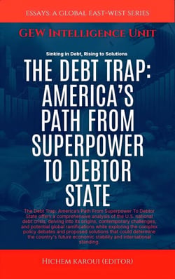 The Debt Trap: America’s Path From Superpower To Debtor State - Essays, Reports and Analyses