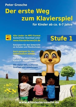 Der erste Weg zum Klavierspiel (Stufe 1) - Für Kinder ab ca. 6-7 Jahre - Der neue Weg zum Klavierspielen - Die ersten Schritte - Entdecken der musikalischen Welt mit dem Klavier