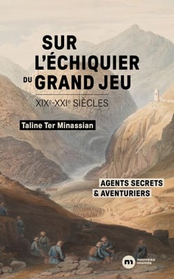 Sur l'échiquier du Grand Jeu - Agents secrets et aventuriers  (XIXe-XXIe siècles)