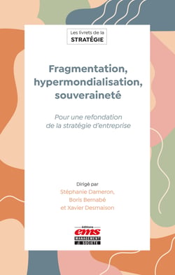 Fragmentation, hypermondialisation, souveraineté - Pour une refondation de la stratégie d'entreprise