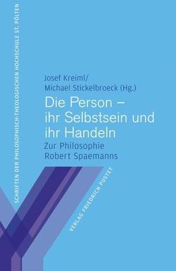 Die Person – ihr Selbstsein und ihr Handeln - Zur Philosophie Robert Spaemanns