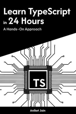 Learn TypeScript in 24 Hours: A Hands-On Approach - Master Coding in 24 Hours