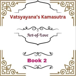 Vatsyayana’s Kamasutra: Art-of-Love [Book 2] - Vatsyayana’s Kamasutra Series, #2