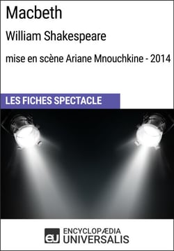 Macbeth (William Shakespeare - mise en scène Ariane Mnouchkine - 2014) - Les Fiches Spectacle d'Universalis