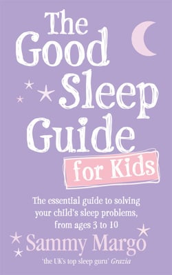 The Good Sleep Guide for Kids - The essential guide to solving your child's sleep problems, from ages 3 to 10
