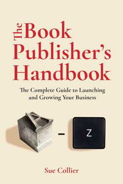 The Book Publisher's Handbook - The Complete Guide to Launching and Growing Your Publishing Business