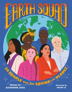 Earth Squad - 50 People Who Are Saving the Planet