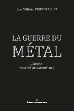 La Guerre du Métal - L'Europe : vassalité ou souveraineté ?