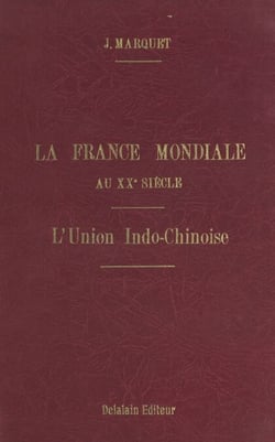 La France mondiale au XXe siècle (2). En Asie, l'Union indochinoise