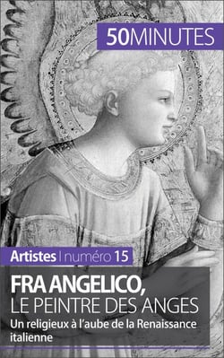Fra Angelico, le peintre des anges - Un religieux à l'aube de la Renaissance italienne