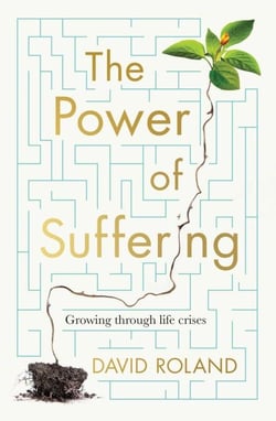 The Power Of Suffering - Growing through life crises