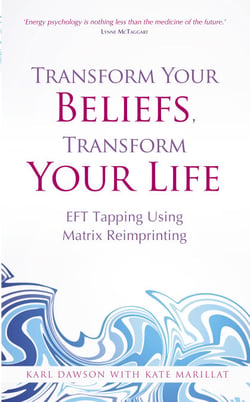 Transform Your Beliefs, Transform Your Life - EFT Tapping Using Matrix Reimprinting