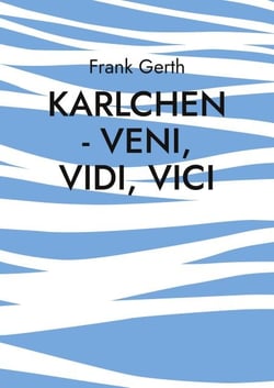Karlchen - Veni, Vidi, Vici - Berührende Geschichten eines Hundelebens