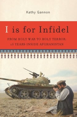 I is for Infidel - From Holy War to Holy Terror in Afghanistan