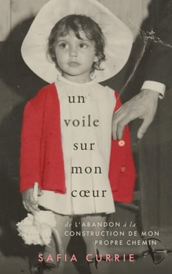Un Voile Sur Mon Cœur: De L’abandon à la Construction De Mon Propre Chemin
