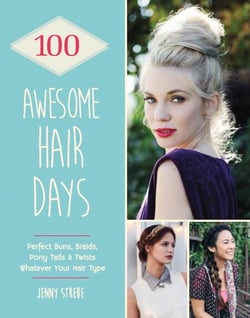 100 Awesome Hair Days - Perfect Buns, Braids, Pony Tails &amp; Twists, Whatever Your Hair Type