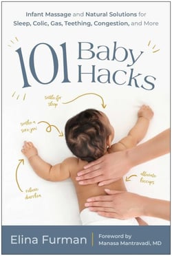 101 Baby Hacks - Infant Massage and Natural Solutions to Help with Sleep, Colic, Gas, Teething, Congestion, and More
