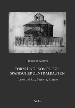 Form und Ikonologie spanischer Zentralbauten - Torres del Rio, Segovia, Eunate