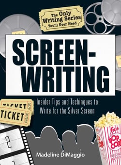 The Only Writing Series You'll Ever Need Screenwriting - Insider Tips and Techniques to Write for the Silver Screen!