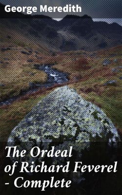 The Ordeal of Richard Feverel — Complete - A Victorian Tale of Love, Family, and Society