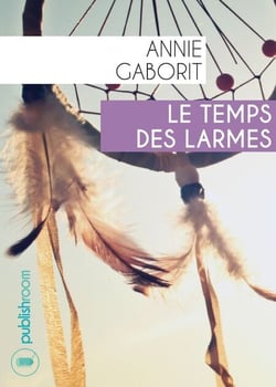 Le temps des larmes - Un roman historique au cœur des tribus indiennes