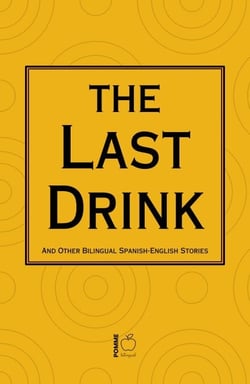 The Last Drink And Other Bilingual Spanish-English Stories