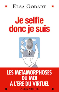 Je selfie donc je suis - Les métamorphoses du moi à l'ère du virtuel