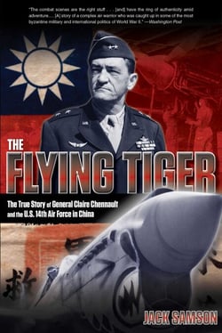 Flying Tiger - The True Story of General Claire Chennault and the U.S. 14th Air Force in China