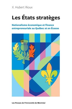 Les États stratèges - Nationalisme économique et finance entrepreneuriale au Québec et en Écosse