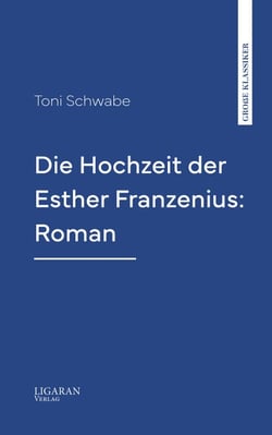 Die Hochzeit der Esther Franzenius: Roman