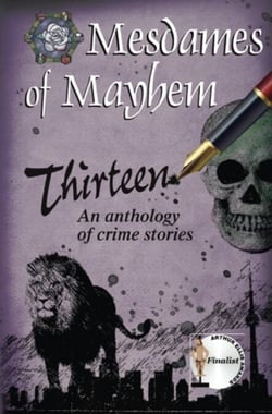 Thirteen, an anthology of crime stories - Mesdames of Mayhem series of crime anthologies, #1