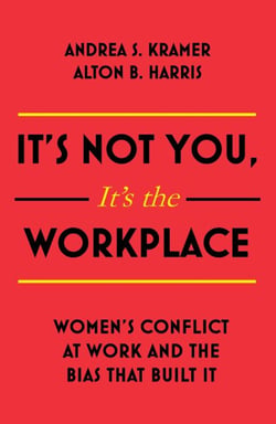 It's Not You, It's the Workplace - Women's Conflict at Work and the Bias that Built it