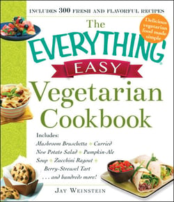 The Everything Easy Vegetarian Cookbook - Includes Mushroom Bruschetta, Curried New Potato Salad, Pumpkin-Ale Soup, Zucchini Ragout, Berry-Streusel Tart...and Hundreds More!